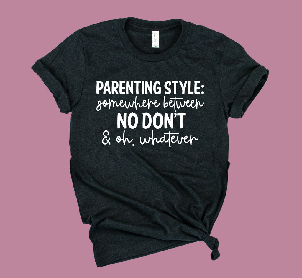 Parenting Style Shirt Funny Mom Shirt | Momlife Shirt | Unisex Crew freeshipping - BirchBearCo