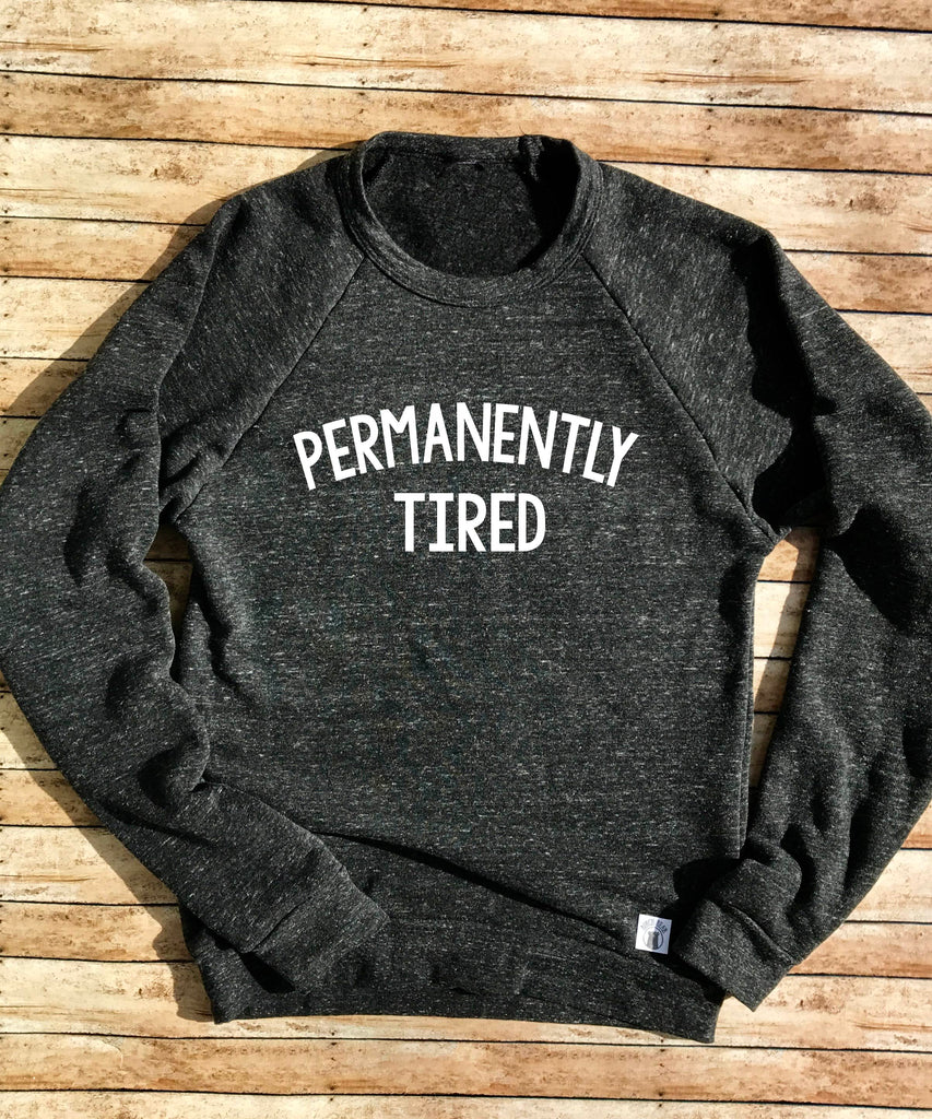 Permanently Tired Sweatshirt  - Trending Sweatshirt - Triblend Fleece freeshipping - BirchBearCo