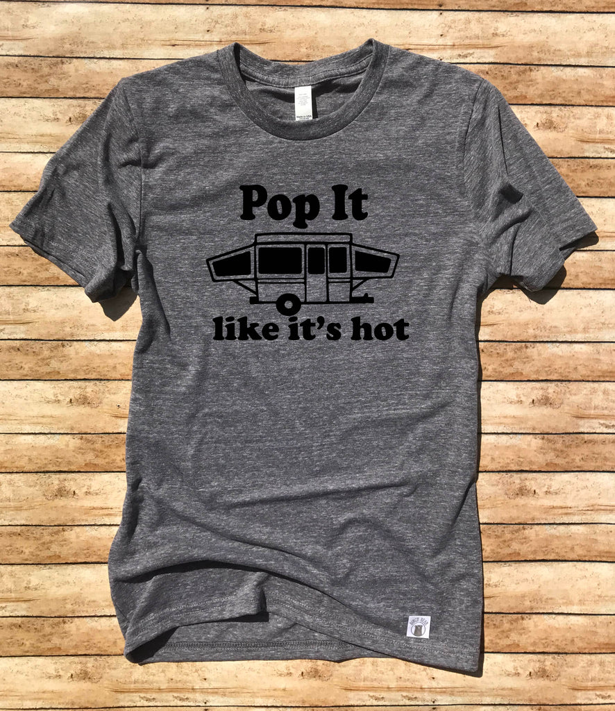Pop It Like It's Hot Shirt  - Funny Camping Shirt - Camping T Shirt - Camper Shirt Pop Up Camper Shirt Funny Shirt Unisex Tri-Blend T-Shirt freeshipping - BirchBearCo