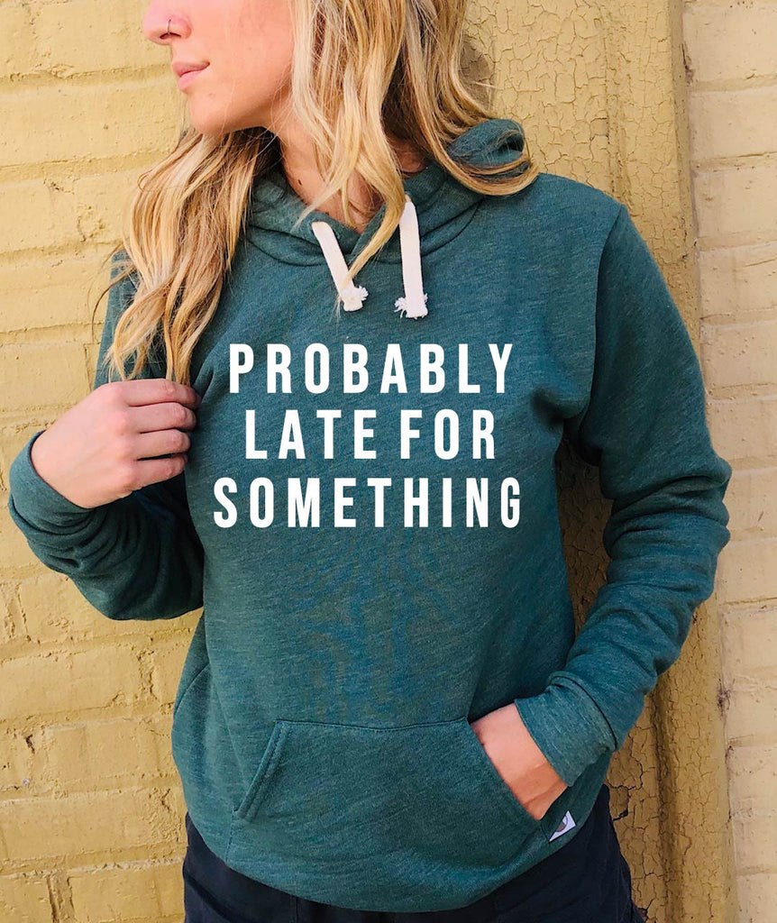Probably Late For Something | Unisex Triblend Hoodie freeshipping - BirchBearCo