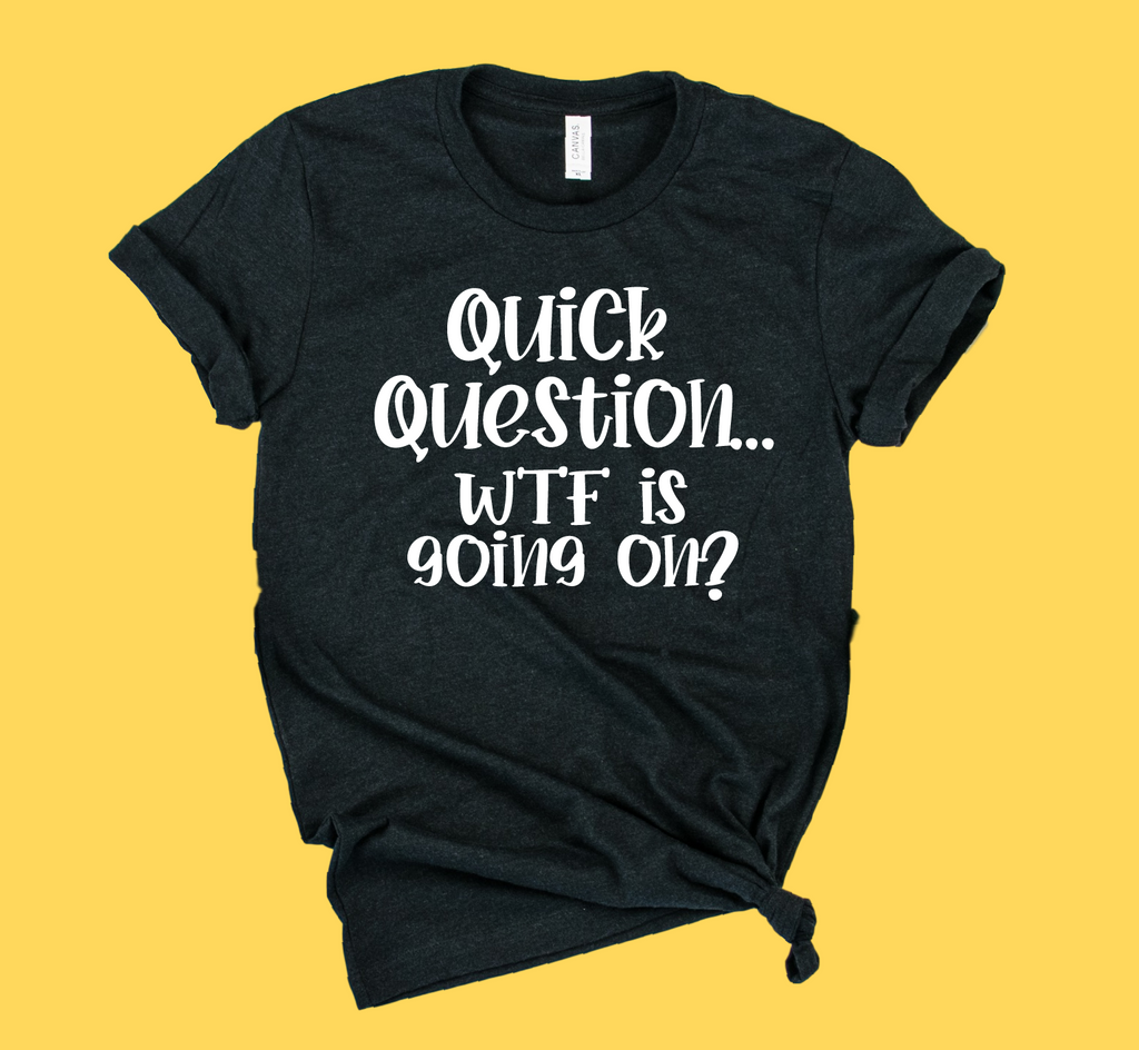 Quick Question Shirt | Funny Shirts | Unisex Crew freeshipping - BirchBearCo