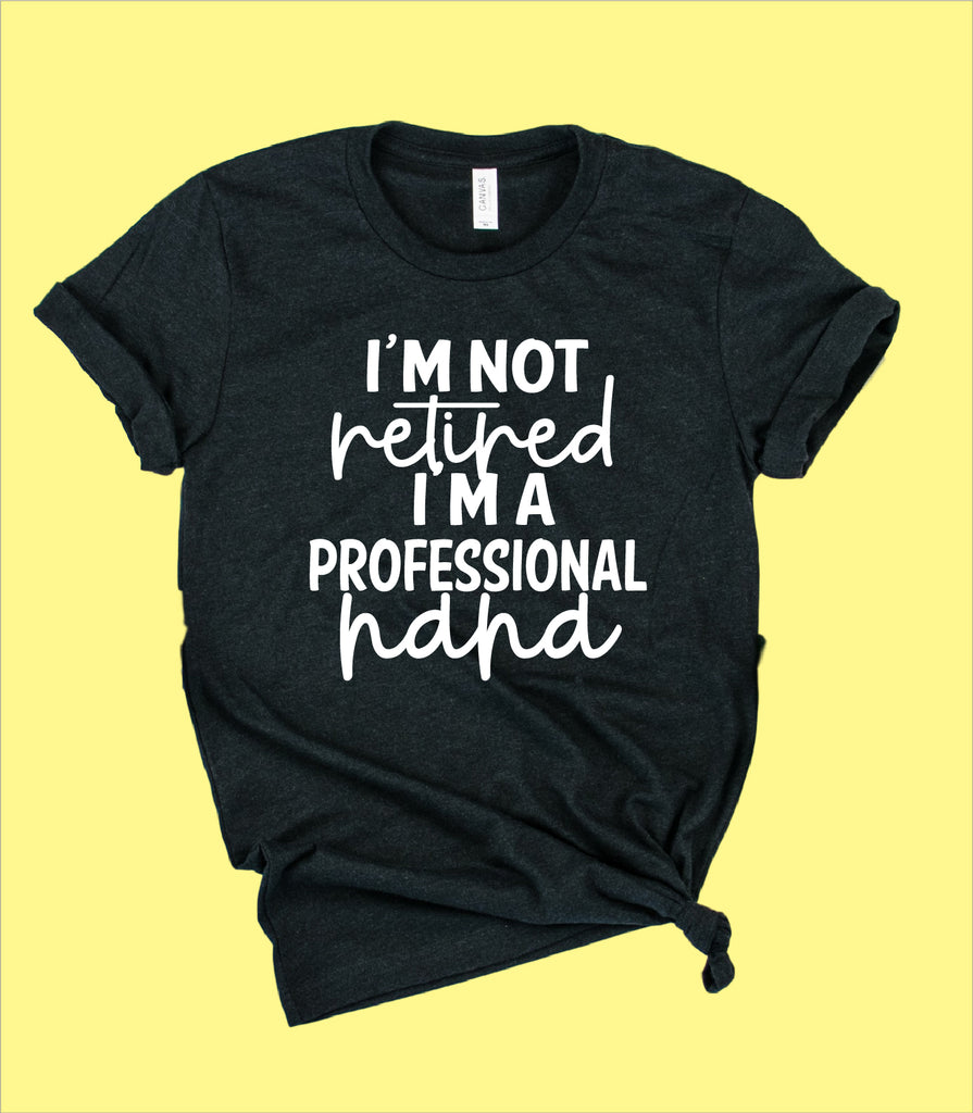 Im Not Retired Im A Professional Nana Shirt | Grandma Shirts | Unisex Crew freeshipping - BirchBearCo