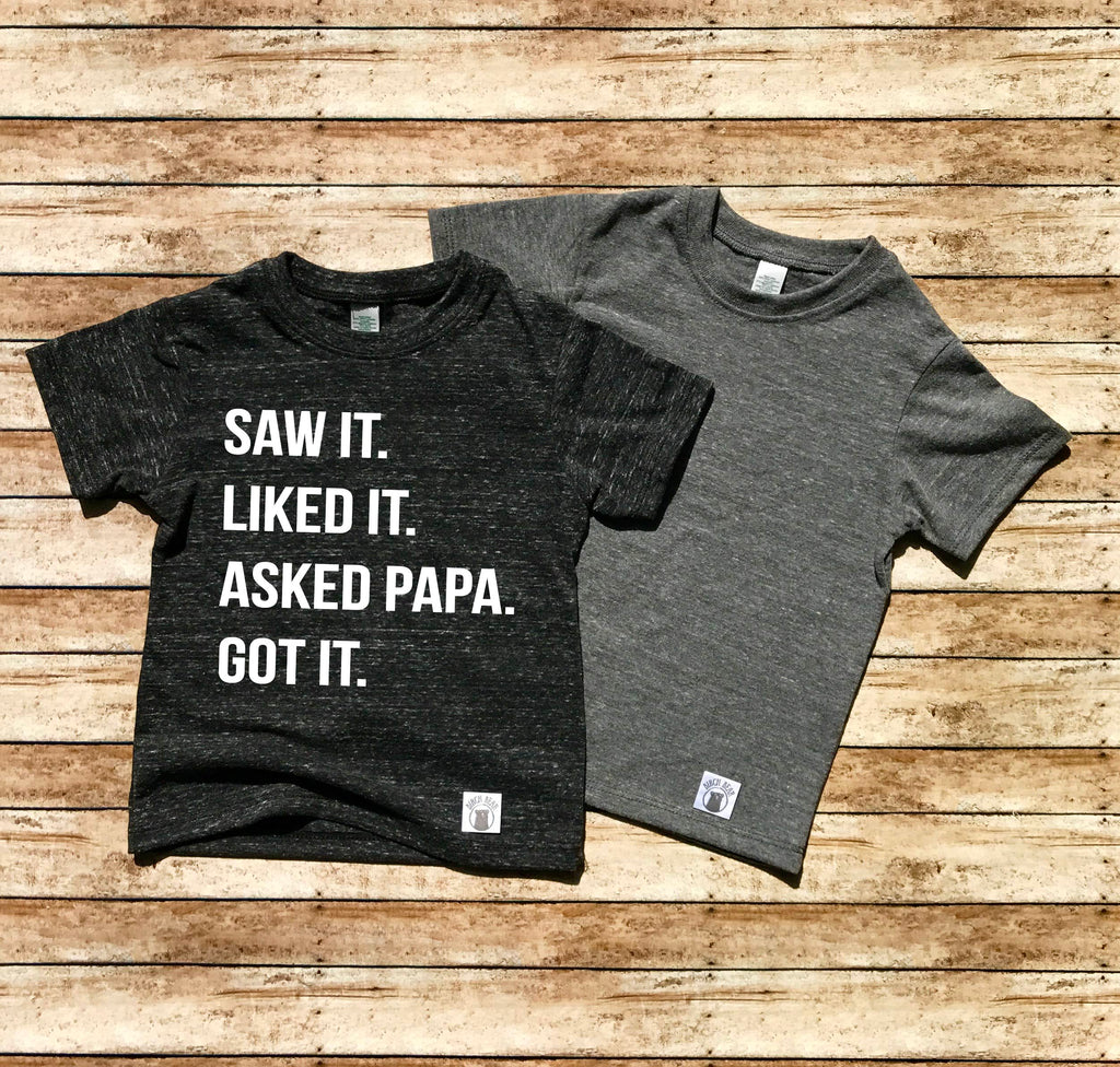 Saw It Liked It Asked Papa Got It Shirt freeshipping - BirchBearCo