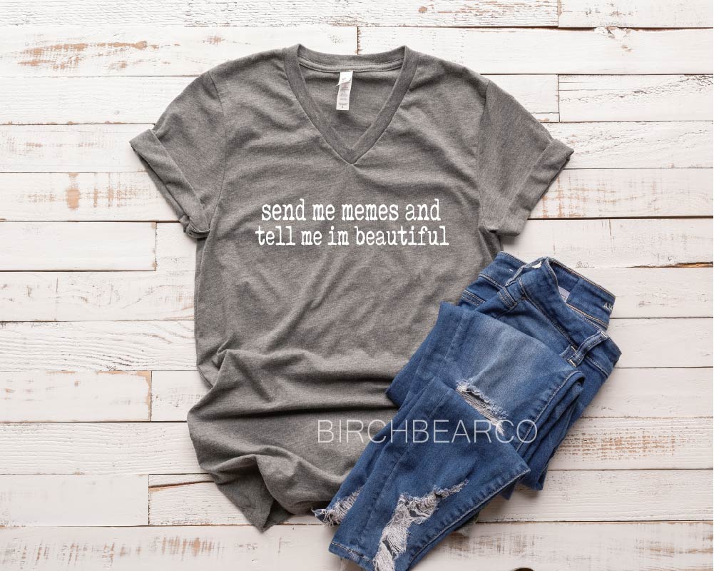 Send Me Memes Shirt - Sarcasm Shirt - Funny Shirt - Funny TShirt - Funny Shirts - Unisex T-Shirt freeshipping - BirchBearCo