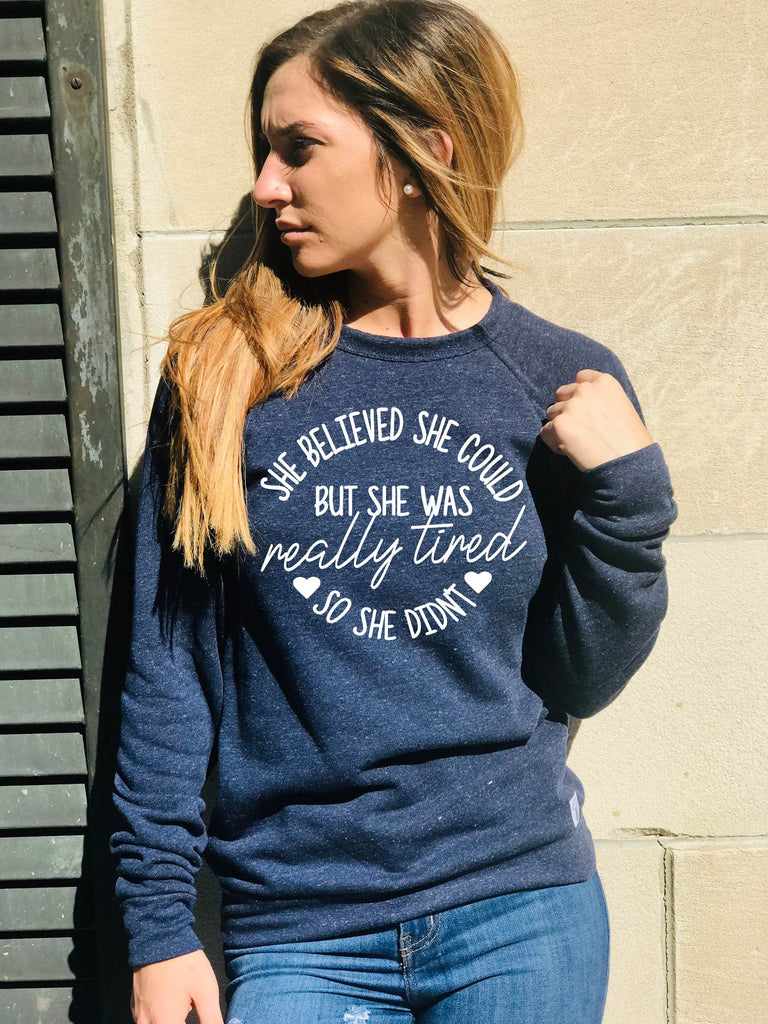 She Believed She Could But She Was Really Tired So She Didn't Sweatshirt - Funny Sweatshirt - Womens Sweatshirt Tri-Blend Sweatshirt Unisex freeshipping - BirchBearCo