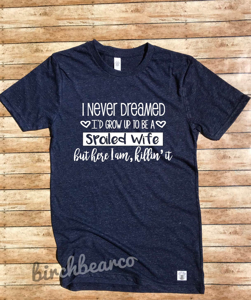 Spoiled Wife Shirt  - Funny Wife Shirt - Gift For Wife - Women's Shirt - Wife Shirts - Wife Shirt - Funny T Shirt - Unisex Triblend Shirt freeshipping - BirchBearCo
