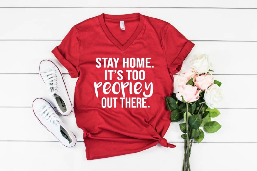 Stay Home It's Too Peopley Shirt - Introvert Shirt - Sarcastic Shirt - Funny T Shirt - I Cant People - Funny Shirt Unisex V Neck T-Shirt freeshipping - BirchBearCo
