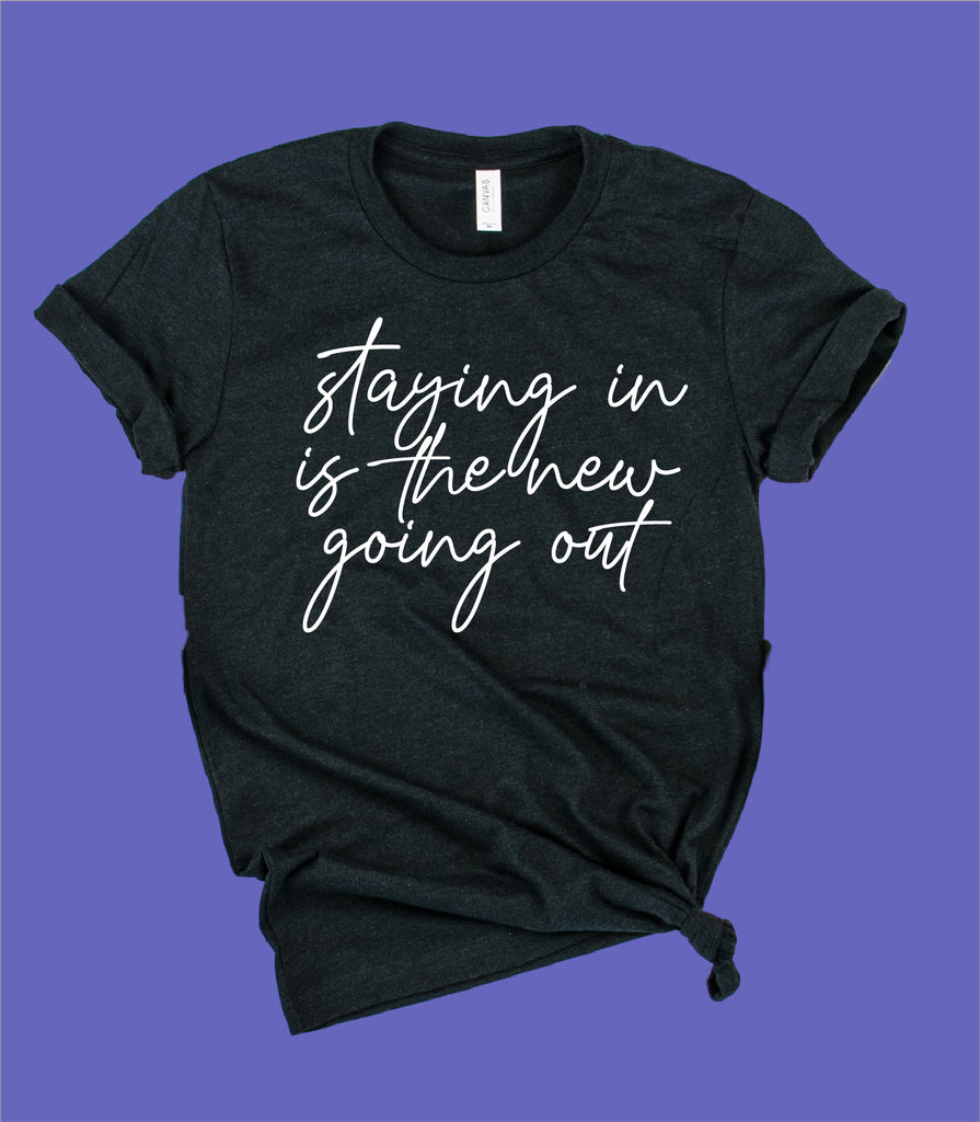 Staying In Is The New Going Out Shirt | Unisex Crew freeshipping - BirchBearCo