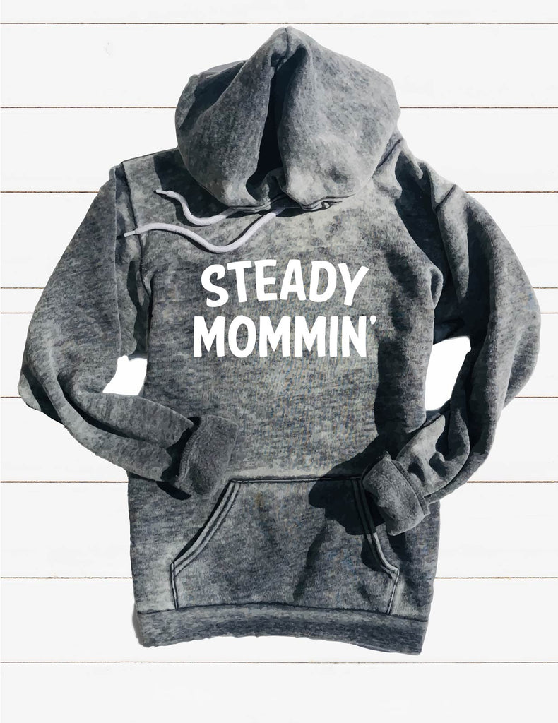 Steady Mommin Sweatshirt | Unisex Burnout Hoodie freeshipping - BirchBearCo