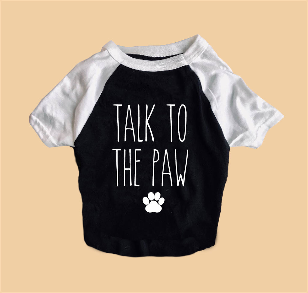 Talk To The Paw Dog Shirt | Dog Shirts For Dogs freeshipping - BirchBearCo