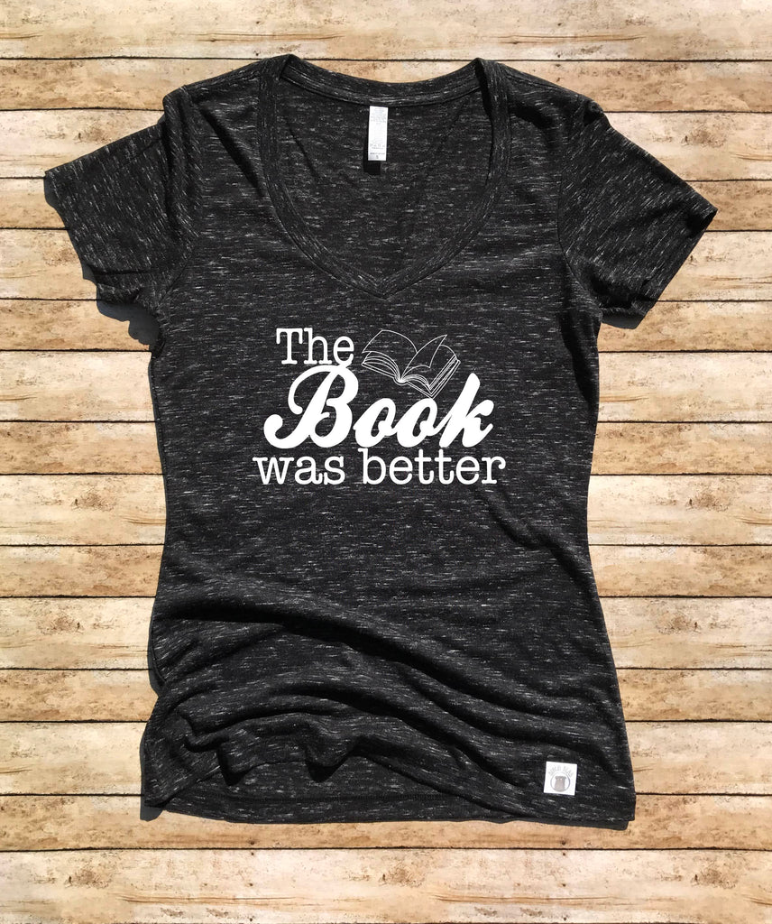 Women's Form Fitting V-Neck The Book Was Better Shirt - Reading Shirt - Book Shirt - Literature Shirt freeshipping - BirchBearCo