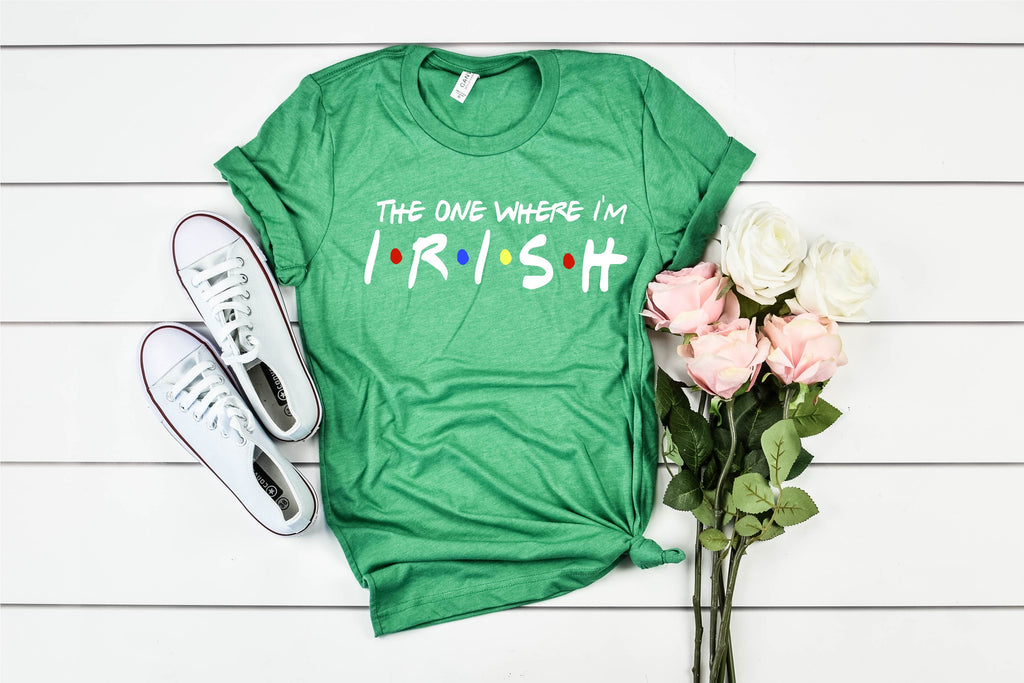 The One Where Im Irish Shirt - St Patrick's Day Shirt freeshipping - BirchBearCo