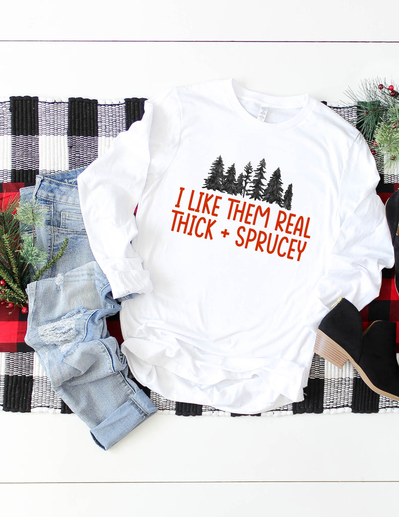 Thick And Sprucy Christmas Long Sleeve Shirt freeshipping - BirchBearCo