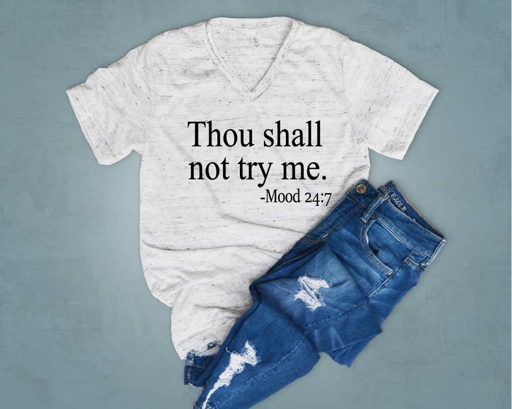 Thou Shall Not Try Mood 24:7 Shirt - Funny Shirt - Funny TShirt - Mom Shirts - Mom Life Shirt - Trending T Shirt Unisex V Neck T Shirt freeshipping - BirchBearCo