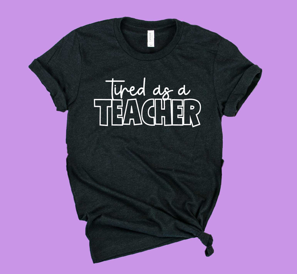 Tired As A Teacher Shirt | Teacher Shirt | Unisex Crew freeshipping - BirchBearCo