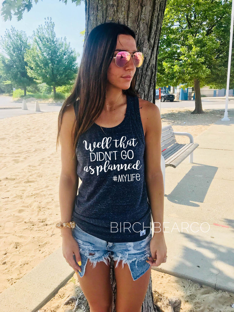 Well That Didn't Go As Planned Tank -  Funny Shirts - Funny Tank Tops - Sarcastic Shirt - Graphic T Shirt - Workout Tank - Funny Tanks freeshipping - BirchBearCo
