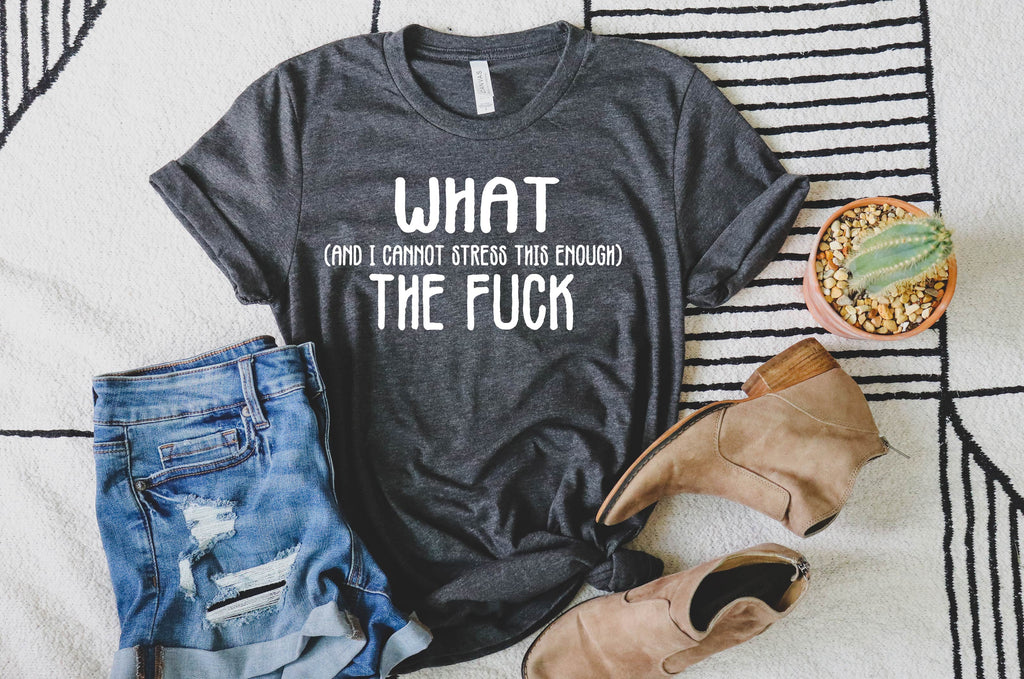 What And I Cannot Stress Enough Sarcasm Shirt | Unisex Crew freeshipping - BirchBearCo