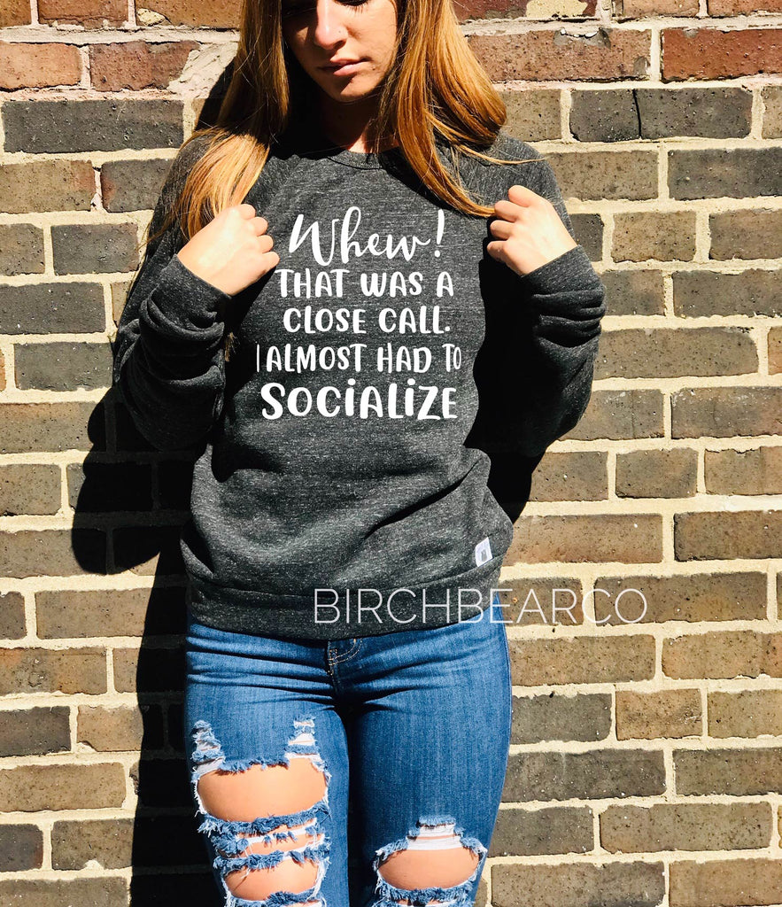 I Almost Had to Socialize Sweatshirt freeshipping - BirchBearCo