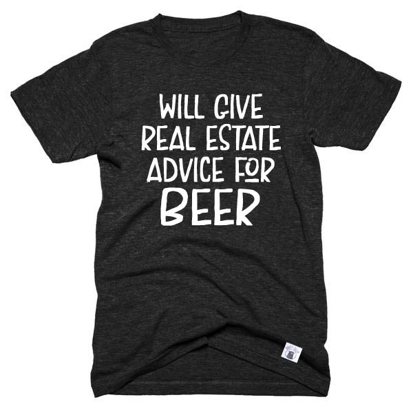 Will Give Real Estate Advice For Beer Shirt  - Real Estate Shirt - Unisex Crew freeshipping - BirchBearCo