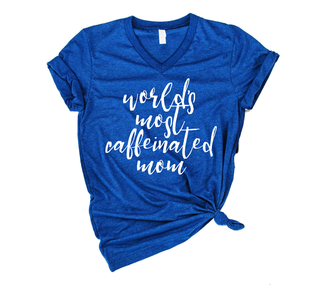 Worlds Most Caffeinated Mom Shirt | Funny Mom Shirt - Unisex V Neck freeshipping - BirchBearCo
