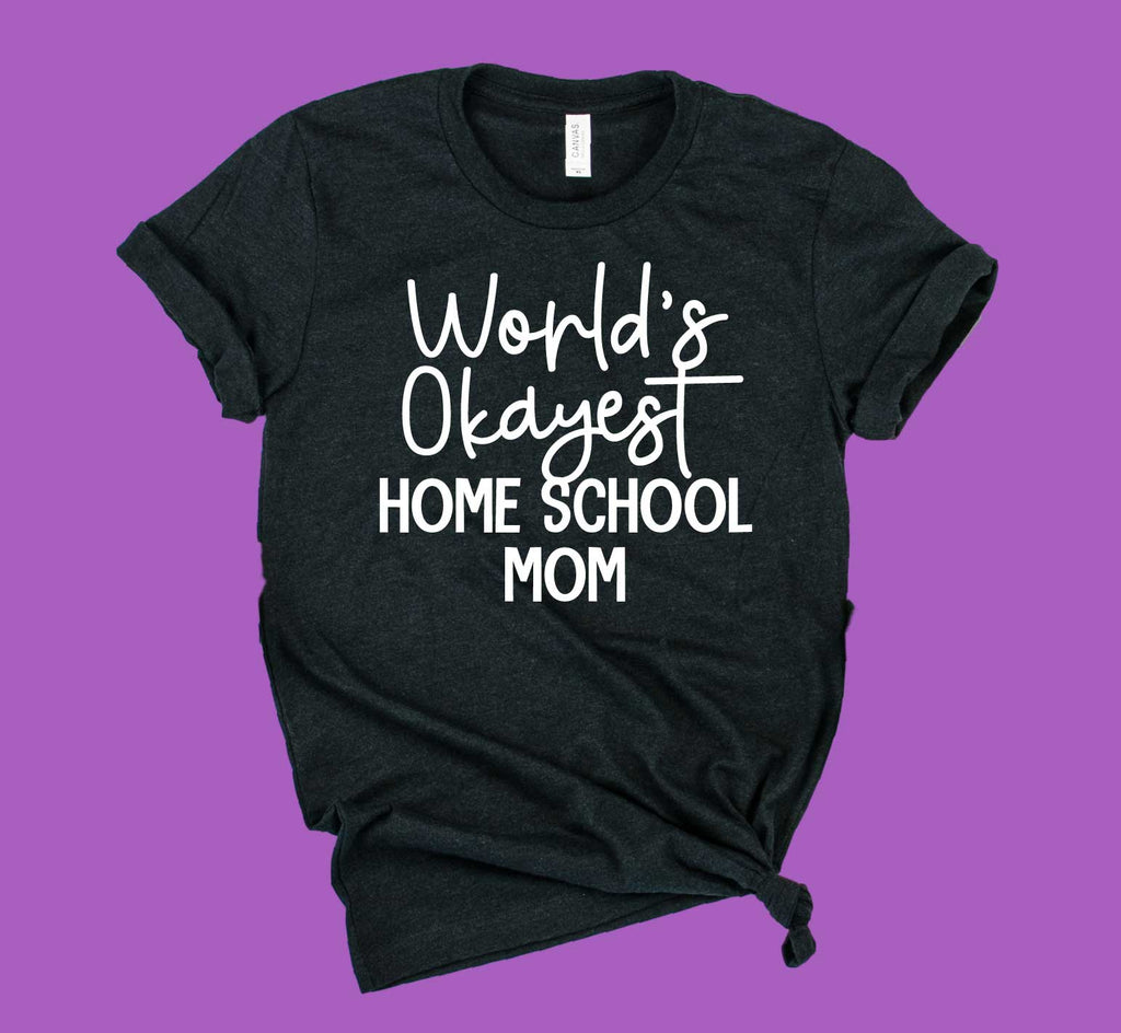 Worlds Okayest Home School Mom Shirt | Funny Mom Shirt | Unisex Crew freeshipping - BirchBearCo