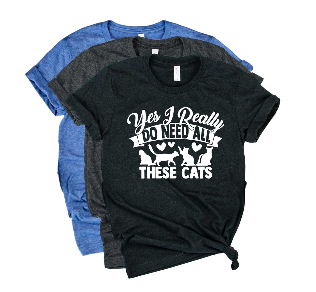 Yes I Really Do Need All Of These Cats Shirt | Cat Shirt | Unisex Crew freeshipping - BirchBearCo
